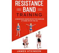 Resistance band Training: A Resistance Bands Book For Exercise At Home Or On The Go. (Weight training & resistance workouts)