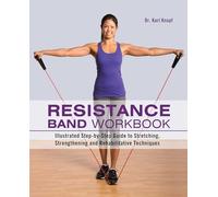 Resistance Band Workbook: Illustrated Step-by-Step Guide to Stretching, Strengthening and Rehabilitative Techniques