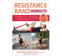 Resistance Band Workouts: 50 Exercises for Strength Training at Home or on the Go