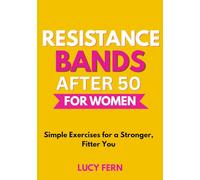Resistance Bands After 50 for Women: Simple Exercises for a Stronger, Fitter You (Thrive After 50 for Women)