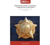Résistance contre le nazisme, maquisards et partisans: Sur le front occidental et soviétique 2ème édition