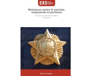 Résistance contre le nazisme, maquisards et partisans: Sur le front occidental et soviétique 2ème édition