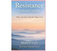 Resistance Explained Simply: Why Life Feels Harder Than It Is (The Greater Awareness Series)