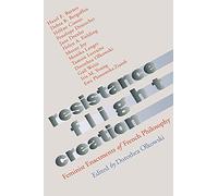Resistance, Flight, Creation: Feminist Enactments of French Philosophy