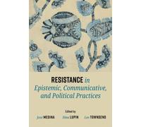 Resistance in Epistemic, Communicative, and Political Practices