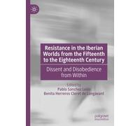 Resistance in the Iberian Worlds from the Fifteenth to the Eighteenth Century: Dissent and Disobedience from Within