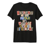 Resistance is Not Futile It's Voltage Divided by Current Premium T-Shirt