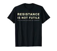 Resistance Is Not Futile. It's Voltage Divided By Current T-Shirt