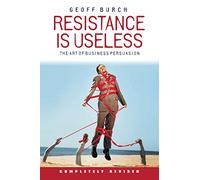 Resistance is Useless: The Art of Business Persuasion