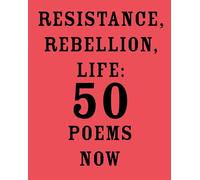 Resistance, Rebellion, Life: 50 Poems Now