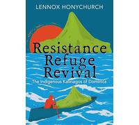 Resistance, Refuge, Revival: The Indigenous Kalinagos of Dominica