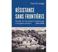 Résistance sans frontières: Enquête sur les groupes d'espionnage et les lignes d'évasion (1940-1943)