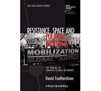 Resistance, Space and Political Identities: The Making of Counter-Global Networks: 103 (RGS-IBG Book Series)