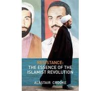 Resistance: The Essence of the Islamist Revolution by Alastair Crooke (2009-04-20)