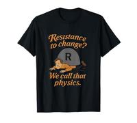 Resistance to Change Physics Pun Science Humor Print T-Shirt
