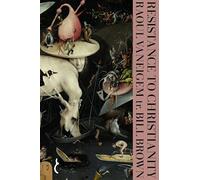 Resistance to Christianity: A Chronological Encyclopaedia of Heresy from the Beginning to the Eighteenth Century