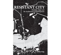 Resistant City: Histories, Maps And The Architecture Of Development