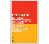 Resistencia En La Tierra: Antología de Poesía Social Y Política de Nuevos Poetas de España Y América