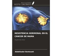 RESISTENCIA HORMONAL EN EL CÁNCER DE MAMA: Un gran reto clínico