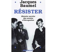 Résister: Histoire secrète des années d'Occupation