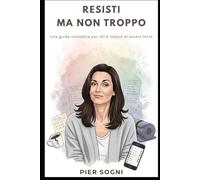 Resisti, Ma Non Troppo: Una guida semiseria per chi è stanco di essere forte