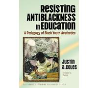 Resisting Antiblackness in Education: A Pedagogy of Black Youth Aesthetics (Culturally Sustaining Pedagogies)