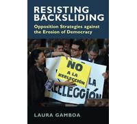 Resisting Backsliding: Opposition Strategies against the Erosion of Democracy