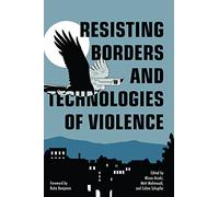 Resisting Borders and Technologies of Violence: Resisting Borders in an Age of Global Apartheid (Abolitionist Papers)