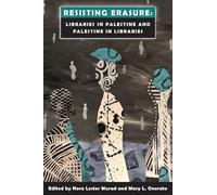 Resisting Erasure: Libraries in Palestine and Palestine in Libraries