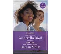 Resisting His Cinderella Rival / Her Fake Wedding Date In Sicily: Two heart warming billionaire romances perfect for fans of fake relationships and enemies to lovers in 2025!