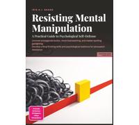 Resisting Mental Manipulation: A Practical Guide to Psychological Self-Defense (Psychology)