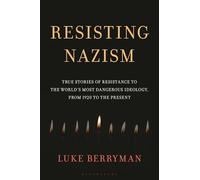 Resisting Nazism: True Stories of Resistance to the World's Most Dangerous Ideology, from 1920 to the Present