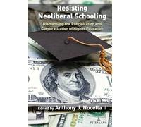 Resisting Neoliberal Schooling: Dismantling the Rubricization and Corporatization of Higher Education: 1 (Liberatory Stories and Voices from Community Colleges)