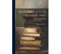 Resisting Novels Ideology And Fiction