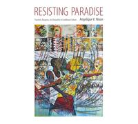 Resisting Paradise: Tourism, Diaspora, and Sexuality in Caribbean Culture (Caribbean Studies Series)