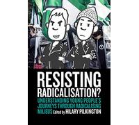 Resisting Radicalisation?: Understanding Young People's Journeys through Radicalising Milieus