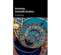 Resisting Scientific Realism