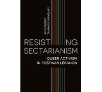 Resisting Sectarianism : Queer Activism in Postwar Lebanon
