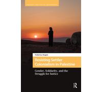 Resisting Settler Colonialism in Palestine : Gender, Solidarity, and the Struggle for Justice