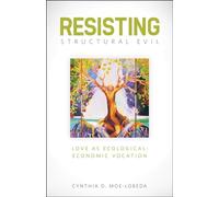 Resisting Structural Evil: Love as Ecological -Economic Vocation