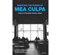 Resisting the Power of Mea Culpa: A Story of Twentieth-Century Ireland