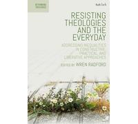Resisting Theologies and the Everyday: Addressing Inequalities in Constructive, Practical, and Liberative Approaches (Rethinking Theologies: Constructing Alternatives in History)