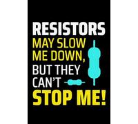 Resistors - May Slow Me Down, But They Can't Stop Me!: Funny Electrician Notebook: Blank Lined Journal for Work Logs & Daily Notes