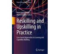 Reskilling and Upskilling in Practice: Case-based Approaches to Learning and Capability Building (Future of Business and Finance)