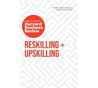 Reskilling and Upskilling: The Insights You Need from Harvard Business Review (HBR Insights Series)