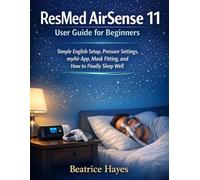 ResMed AirSense 11 User Guide for Beginners: Simple English Setup, Pressure Settings, myAir App, Mask Fitting, and How to Finally Sleep Well