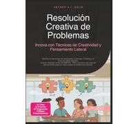 Resolución Creativa de Problemas: Innova con Técnicas de Creatividad y Pensamiento Lateral