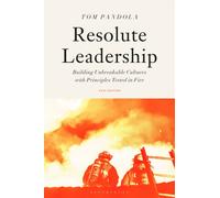 Resolute Leadership : Building Unbreakable Cultures with Principles Tested in Fire