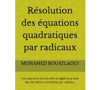 Résolution des équations quadratiques par radicaux: Une approche structurelle et algébrique avec des dérivations complètes par radicaux