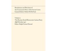 Resolutions and Decisions of the Communist Party of the Soviet Union Volume 1: The Russian Social Democratic Labour Party 1899-October 1917 (Heritage)